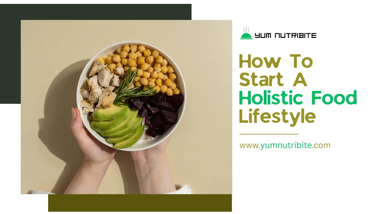 How to Start a Holistic Food Lifestyle for Better Health